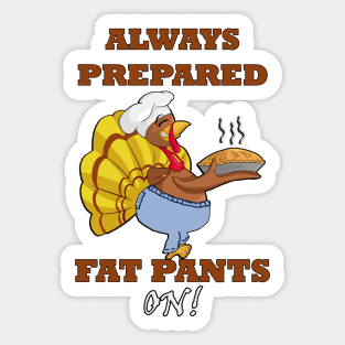 Thanksgiving Funny Turkey Fun Always Prepared, Fat Pants On Funny Thanksgiving Sticker